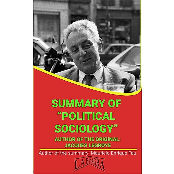 Summary Of Political Sociology By Jacques Legroye (UNIVERSITY SUMMARIES) / UNIVERSITY SUMMARIES, Mauricio Enrique Fau