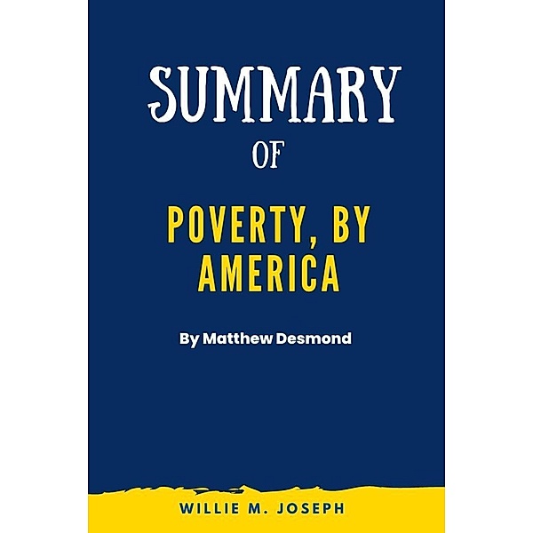 Summary of Poverty, by America By Matthew Desmond, Willie M. Joseph