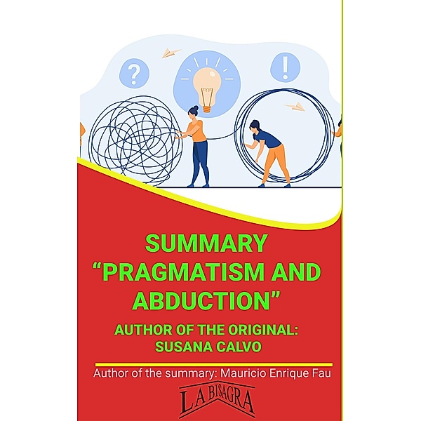 Summary Of Pragmatism And Abduction By Susana Calvo (UNIVERSITY SUMMARIES) / UNIVERSITY SUMMARIES, Mauricio Enrique Fau