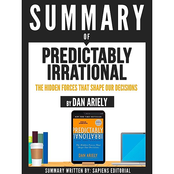 Summary Of Predictably Irrational: The Hidden Forces That Shape Our Decisions - By Dan Ariely, Sapiens Editorial