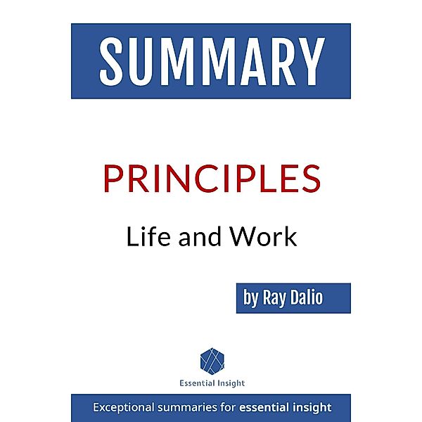 Summary of Principles: Life and Work - by Ray Dalio, Essentialinsight Summaries