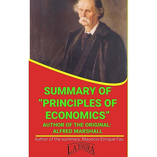 Summary Of Principles Of Economics By Alfred Marshall (UNIVERSITY SUMMARIES) / UNIVERSITY SUMMARIES, Mauricio Enrique Fau
