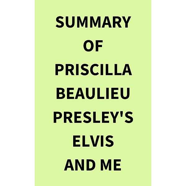 Summary of Priscilla Beaulieu Presley's Elvis and Me, IRB Media