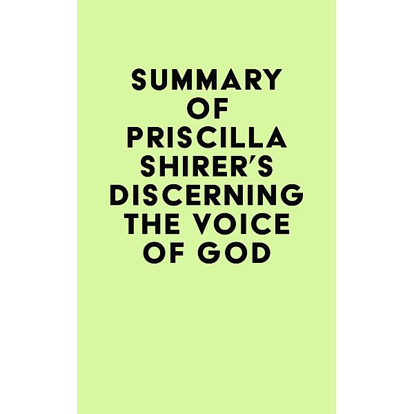 Summary of Priscilla Shirer's Discerning the Voice of God / IRB Media, IRB Media
