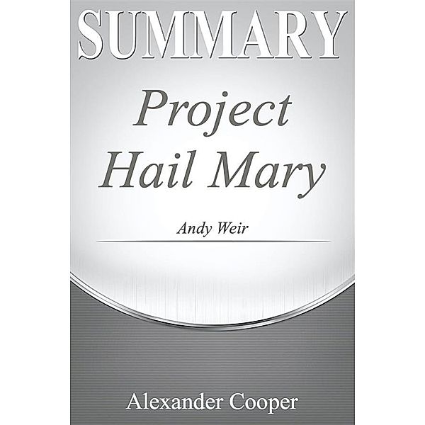 Summary of Project Hail Mary / Self-Development Summaries, Alexander Cooper