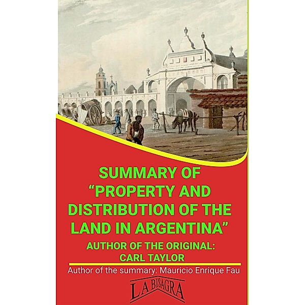 Summary Of Property And Distribution Of The Land In Argentina By Carl Taylor (UNIVERSITY SUMMARIES) / UNIVERSITY SUMMARIES, Mauricio Enrique Fau