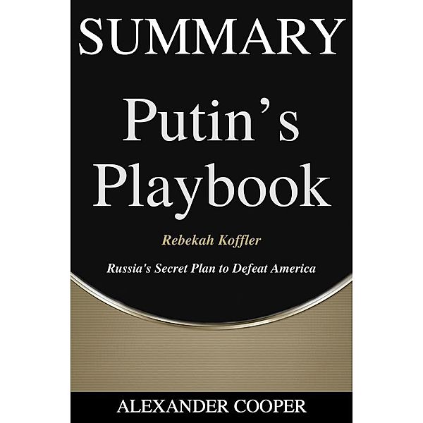 Summary of Putin's Playbook / Self-Development Summaries Bd.1, Alexander Cooper