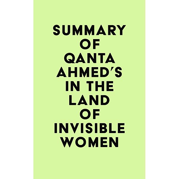 Summary of Qanta Ahmed's In the Land of Invisible Women / IRB Media, IRB Media