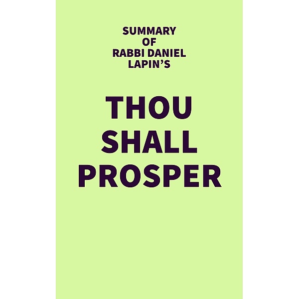 Summary of Rabbi Daniel Lapin's Thou Shall Prosper / IRB Media, IRB Media