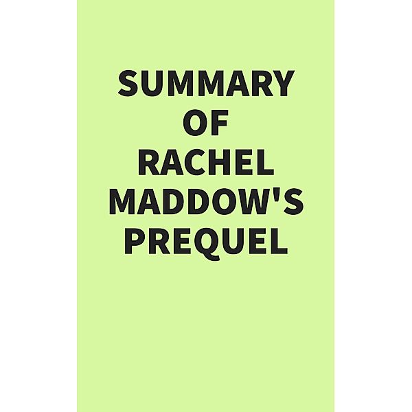 Summary of Rachel Maddow's Prequel, IRB Media