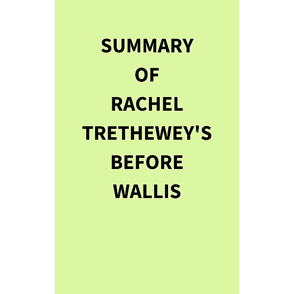 Summary of Rachel Trethewey's Before Wallis, IRB Media