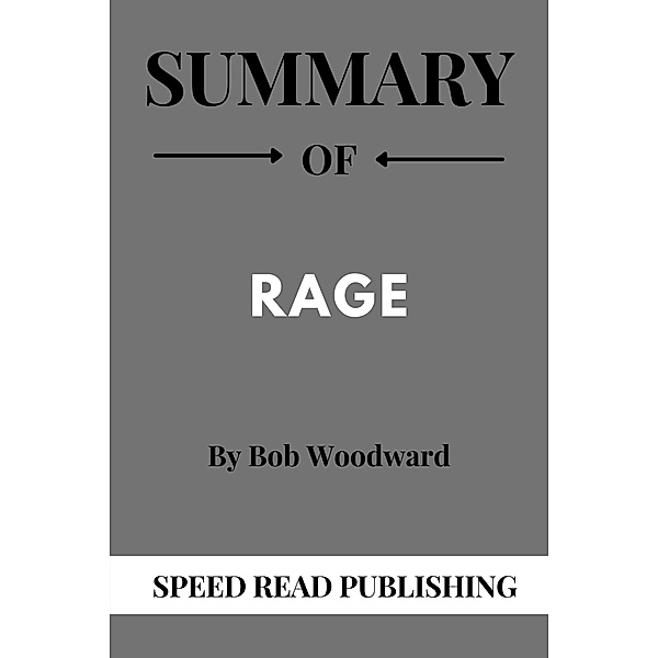 Summary Of Rage By Bob Woodward, Speed Read Publishing