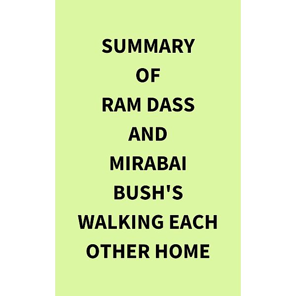 Summary of Ram Dass and Mirabai Bush's Walking Each Other Home, IRB Media