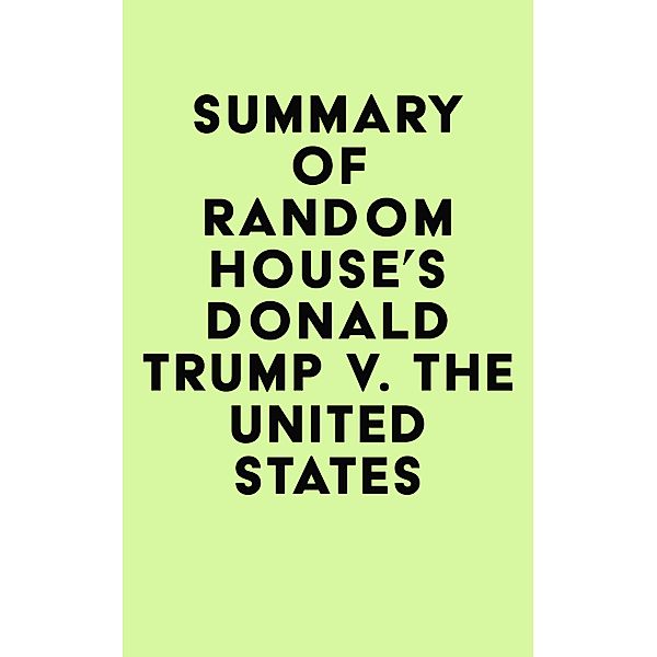 Summary of Random House's Donald Trump v. The United States / IRB Media, IRB Media