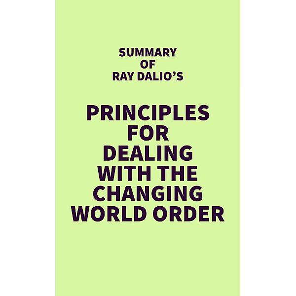 Summary of Ray Dalio's Principles for Dealing with the Changing World Order / IRB Media, IRB Media