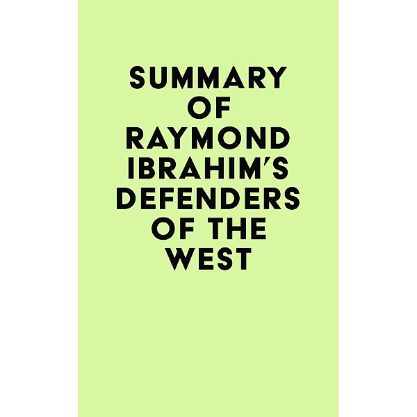 Summary of Raymond Ibrahim's Defenders of the West / IRB Media, IRB Media