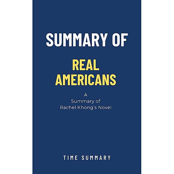 Summary of Real Americans a novel by Rachel Khong, Time Summary