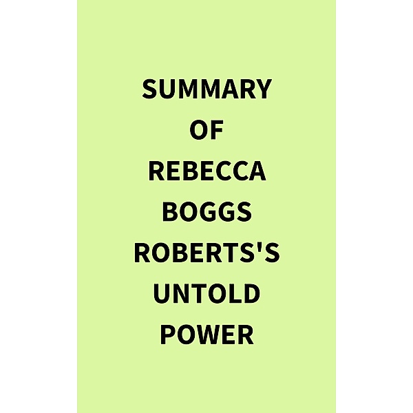Summary of Rebecca Boggs Roberts's Untold Power, IRB Media