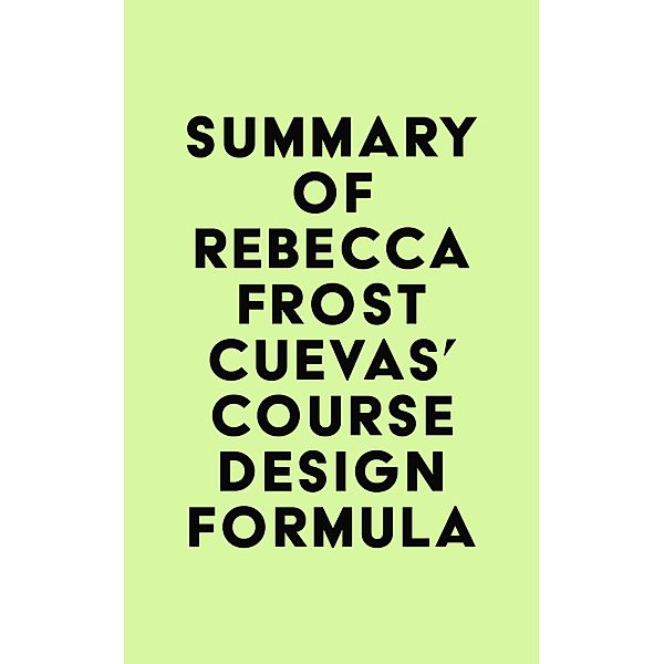 Summary of Rebecca Frost Cuevas's Course Design Formula / IRB Media, IRB Media