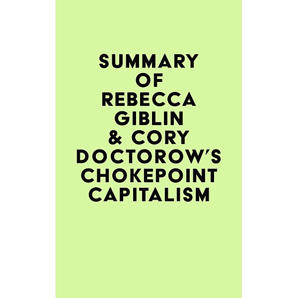 Summary of Rebecca Giblin & Cory Doctorow's Chokepoint Capitalism / IRB Media, IRB Media
