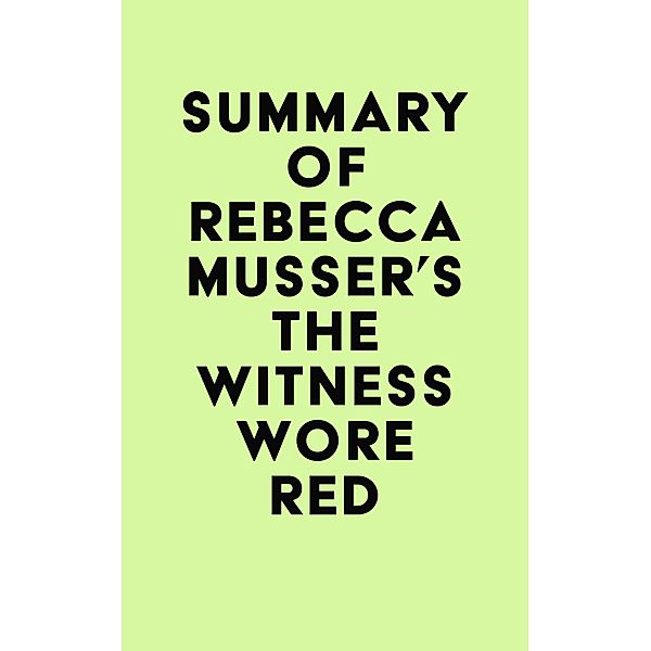 Summary of Rebecca Musser's The Witness Wore Red / IRB Media, IRB Media