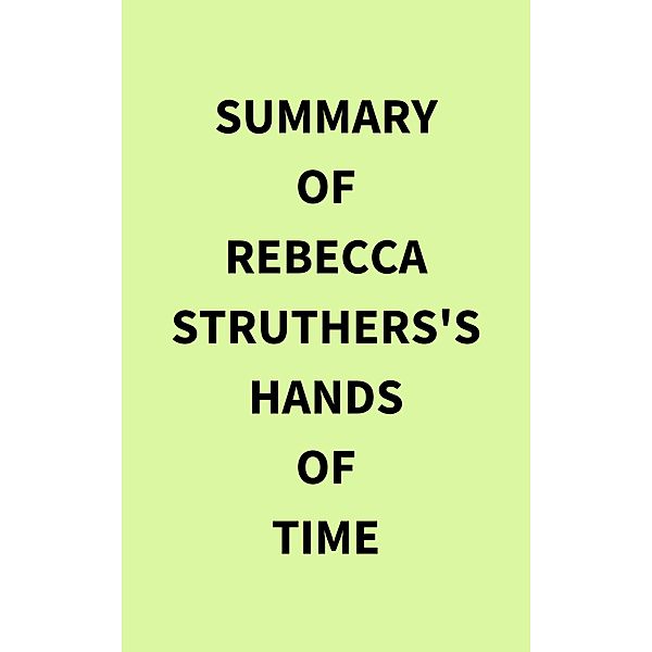 Summary of Rebecca Struthers's Hands of Time, IRB Media