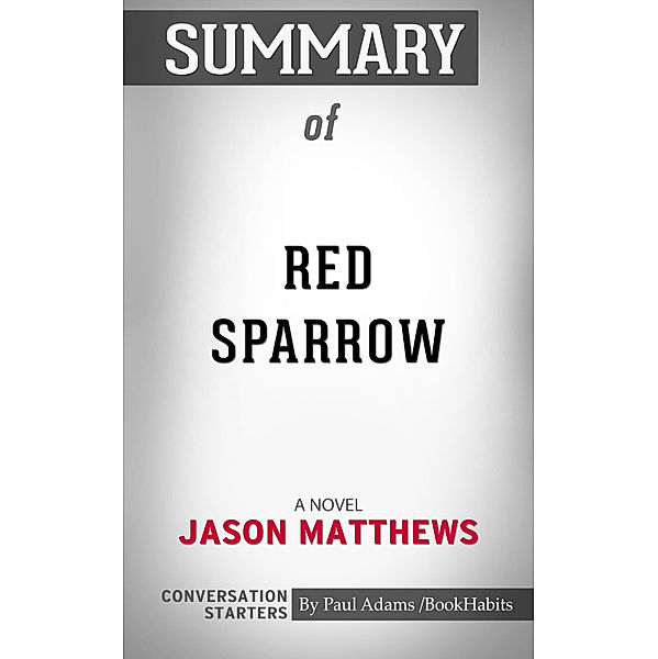 Summary of Red Sparrow: A Novel by Jason Matthews | Conversation Starters, Book Habits