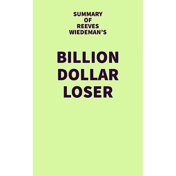 Summary of Reeves Wiedeman's Billion Dollar Loser / IRB Media, IRB Media