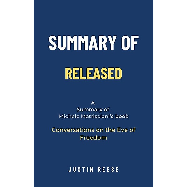Summary of Released by Michele Matrisciani: Conversations on the Eve of Freedom, Justin Reese