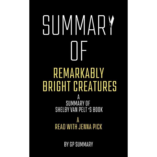 Summary of Remarkably Bright Creatures by Shelby Van Pelt:A Read with Jenna Pick, Gp Summary