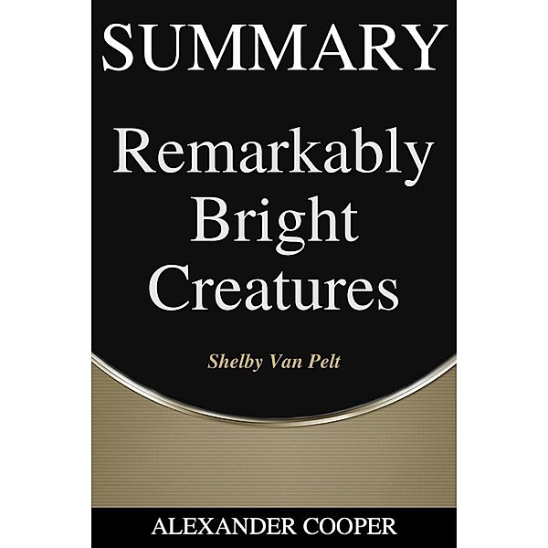 Summary of Remarkably Bright Creatures / Self-Development Summaries Bd.1, Alexander Cooper