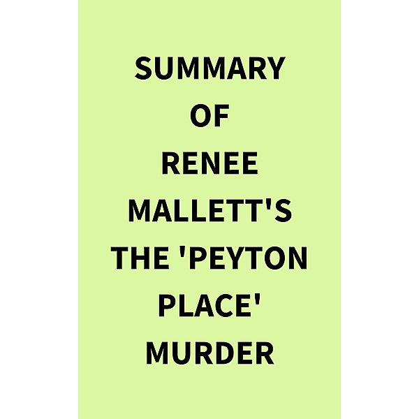 Summary of Renee Mallett's The 'Peyton Place' Murder, IRB Media