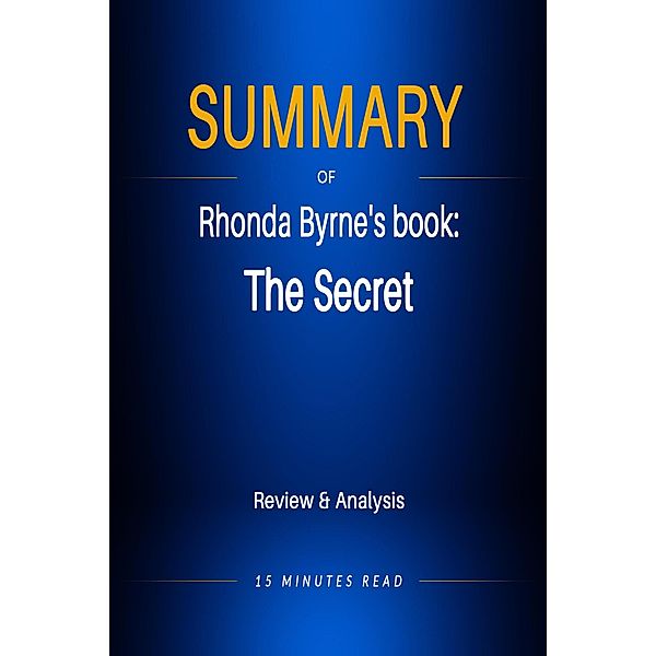 Summary of Rhonda Byrne's book: The Secret / Summary, Minutes Read