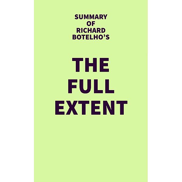 Summary of Richard Botelho's The Full Extent / IRB Media, IRB Media