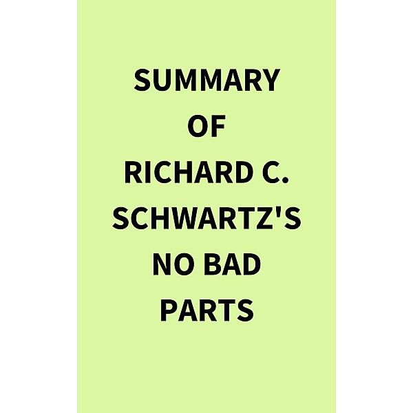 Summary of Richard C. Schwartz's No Bad Parts, IRB Media