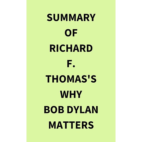 Summary of Richard F. Thomas's Why Bob Dylan Matters, IRB Media