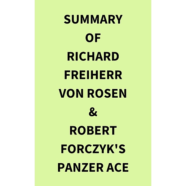 Summary of Richard Freiherr von Rosen & Robert Forczyk's Panzer Ace, IRB Media