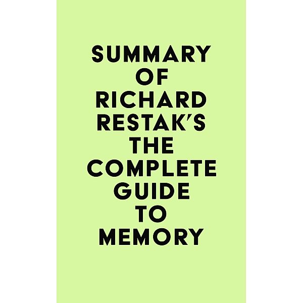 Summary of Richard Restak's The Complete Guide to Memory / IRB Media, IRB Media