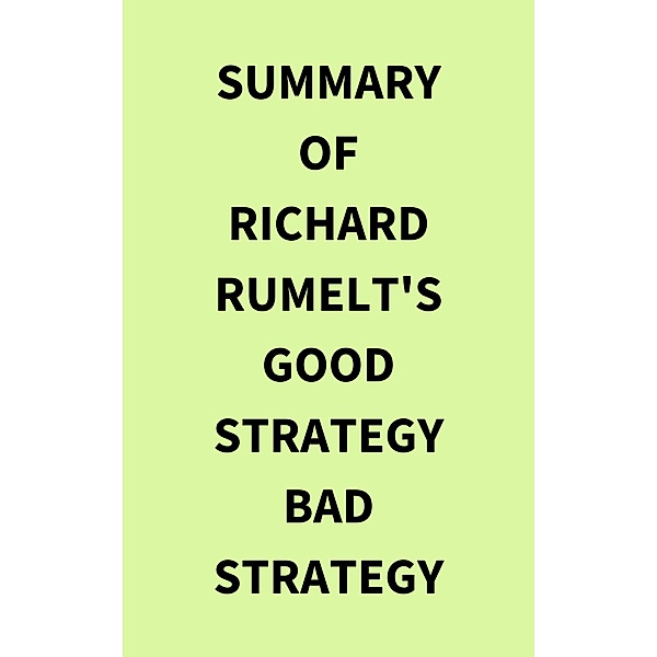 Summary of Richard Rumelt's Good Strategy Bad Strategy, IRB Media