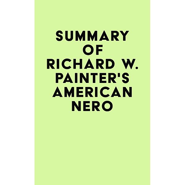 Summary of Richard W. Painter's American Nero / IRB Media, IRB Media