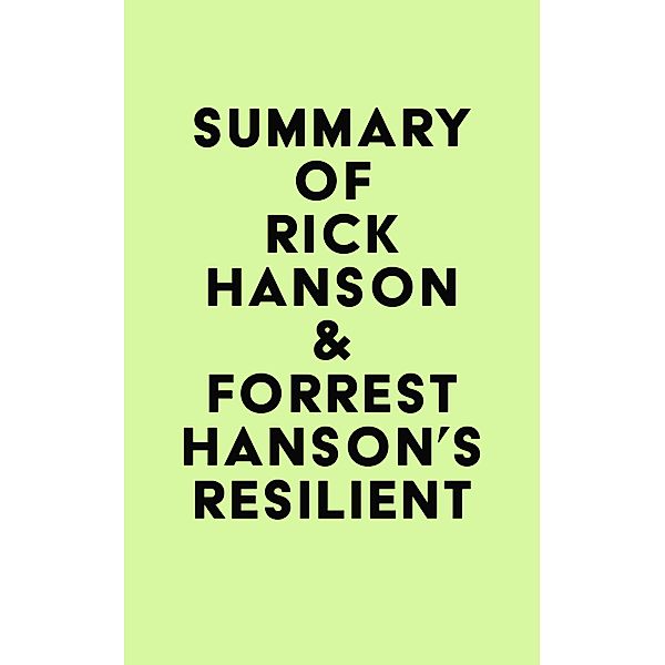 Summary of Rick Hanson & Forrest Hanson's Resilient / IRB Media, IRB Media