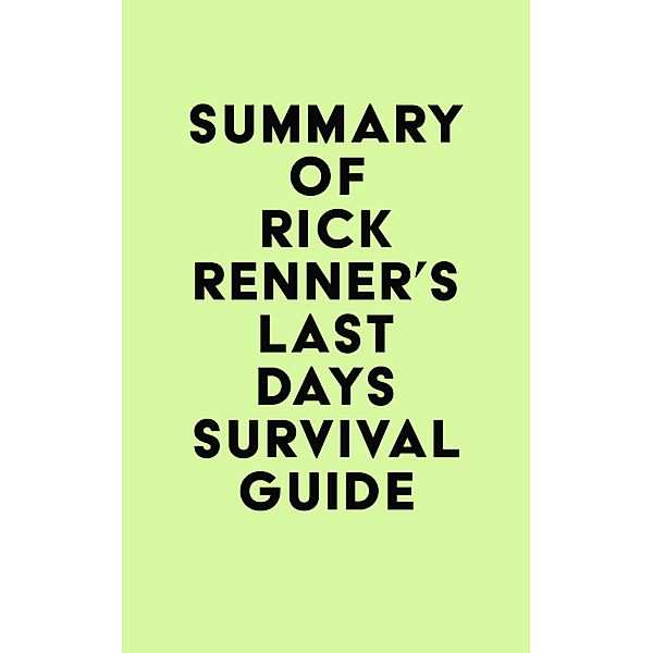 Summary of Rick Renner's Last Days Survival Guide / IRB Media, IRB Media