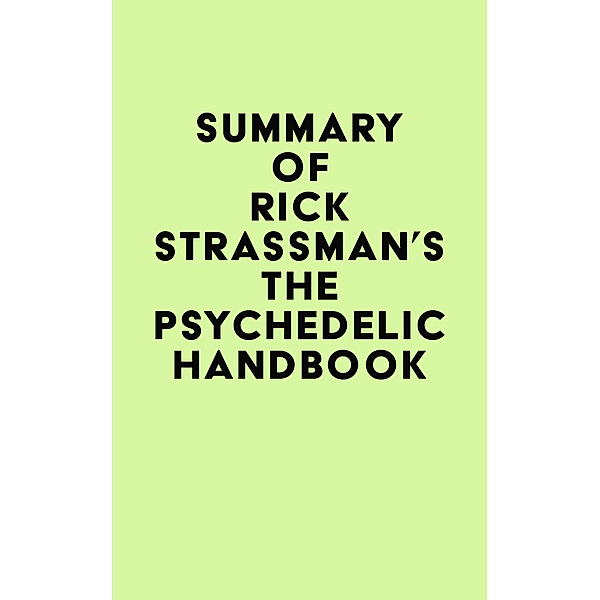 Summary of Rick Strassman's The Psychedelic Handbook / IRB Media, IRB Media