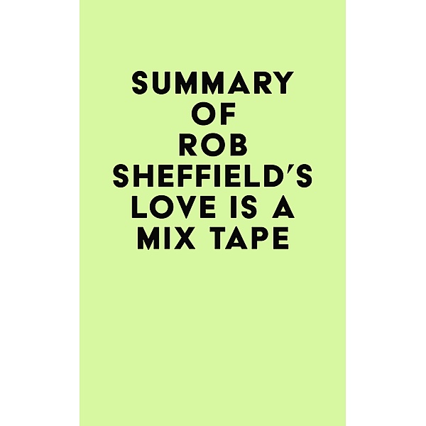 Summary of Rob Sheffield's Love Is a Mix Tape / IRB Media, IRB Media