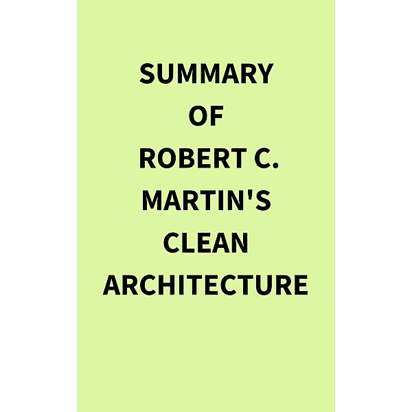 Summary of Robert C. Martin's Clean Architecture, IRB Media