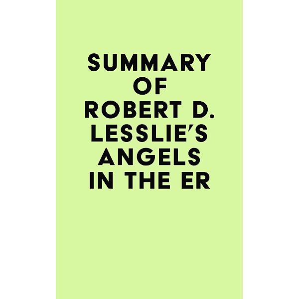 Summary of Robert D. Lesslie's Angels in the ER / IRB Media, IRB Media