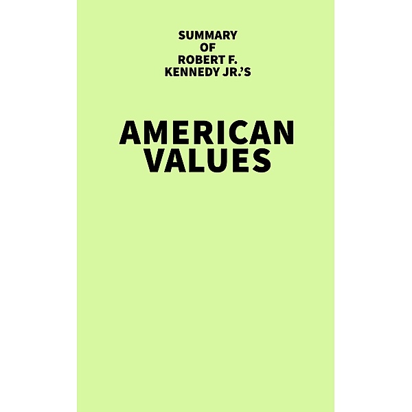 Summary of Robert F. Kennedy Jr.'s American Values, IRB Media