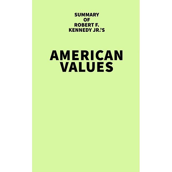 Summary of Robert F. Kennedy Jr.'s American Values, IRB Media