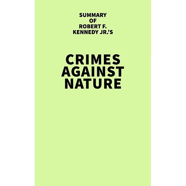 Summary of Robert F. Kennedy Jr.'s Crimes Against Nature, IRB Media