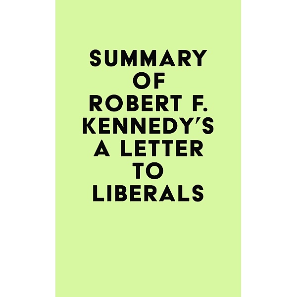Summary of Robert F. Kennedy's A Letter to Liberals / IRB Media, IRB Media